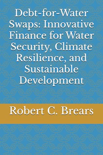 Debt-for-Water Swaps: Innovative Finance for Water Security, Climate Resilience, and Sustainable Development Debt-for-Water Swaps: Innovative Finance for Water Security, Climate Resilience, and Sustainable Development von Our Future Water