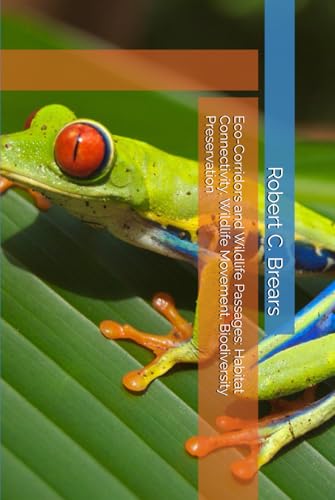 Eco-Corridors and Wildlife Passages: Habitat Connectivity, Wildlife Movement, Biodiversity Preservation Eco-Corridors and Wildlife Passages: Habitat Connectivity, Wildlife Movement, Biodiversity Preservation von Independently published