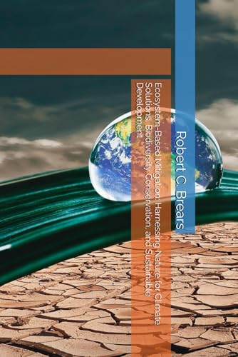 Ecosystem-Based Mitigation: Harnessing Nature for Climate Solutions, Biodiversity Conservation, and Sustainable Development Ecosystem-Based Mitigation: Harnessing Nature for Climate Solutions, Biodiversity Conservation, and Sustainable Development von Global Climate Solutions