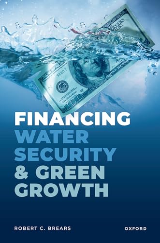 Financing Water Security and Green Growth von Oxford University Press