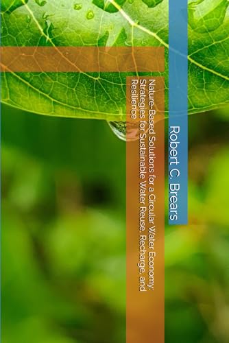 Nature-Based Solutions for a Circular Water Economy: Strategies for Sustainable Water Reuse, Recharge, and Resilience Nature-Based Solutions for a Circular Water Economy: Strategies for Sustainable Water Reuse, Recharge, and Resilience von Our Future Water