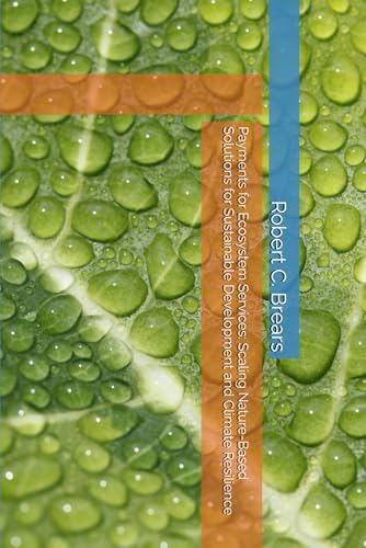 Payments for Ecosystem Services: Scaling Nature-Based Solutions for Sustainable Development and Climate Resilience Payments for Ecosystem Services: Scaling Nature-Based Solutions for Sustainable Development and Climate Resilience von Global Climate Solutions