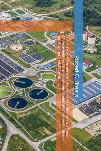 Public-Private Partnerships for Water Security: An Our Future Water Insight on Sustainable Infrastructure, Climate Resilience, and Environmental Governance Public-Private Partnerships for Water Security: An Our Future Water Insight on Sustainable Infrastructure, Climate Resilience, and Environmental Governance von Our Future Water