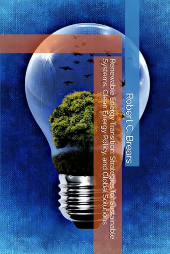 Renewable Energy Transition: Strategies for Sustainable Systems, Clean Energy Policy, and Global Solutions Renewable Energy Transition: Strategies for Sustainable Systems, Clean Energy Policy, and Global Solutions von Global Climate Solutions