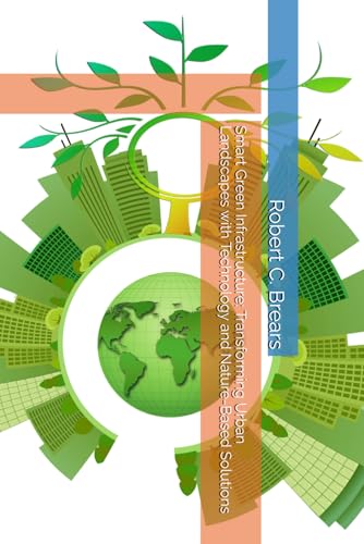 Smart Green Infrastructure: Transforming Urban Landscapes with Technology and Nature-Based Solutions Smart Green Infrastructure: Transforming Urban Landscapes with Technology and Nature-Based Solutions von Global Climate Solutions