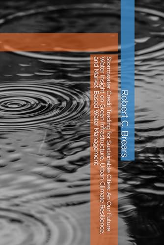 Stormwater Credit Trading for Sustainable Cities: An Our Future Water Insight on Green Infrastructure, Urban Climate Resilience, and Market-Based Water Management Stormwater Credit Trading for Sustainable Cities: An Our Future Water Insight on Green Infrastructure, Urban Climate Resilience, and Market-Based Water Management von Our Future Water