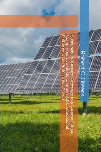 Sustainability Careers: Pathways to a Greener Future: Comprehensive Guide to Green Jobs, Educational Pathways, and Professional Growth Sustainability Careers: Pathways to a Greener Future: Comprehensive Guide to Green Jobs, Educational Pathways, and Professional Growth von Independently published