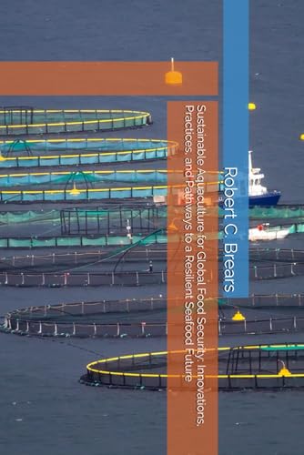 Sustainable Aquaculture for Global Food Security: Innovations, Practices, and Pathways to a Resilient Seafood Future Sustainable Aquaculture for Global Food Security: Innovations, Practices, and Pathways to a Resilient Seafood Future von Global Climate Solutions