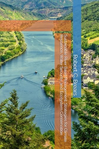 Sustainable River Basin Management: Strategies for Climate Resilience, Water Security, and Ecosystem Conservation Sustainable River Basin Management: Strategies for Climate Resilience, Water Security, and Ecosystem Conservation von Independently published