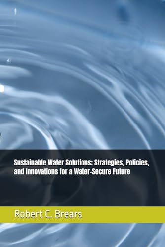 Sustainable Water Solutions: Strategies, Policies, and Innovations for a Water-Secure Future (Water Security Series: Innovative Strategies for Sustainable Water Management) von Independently published