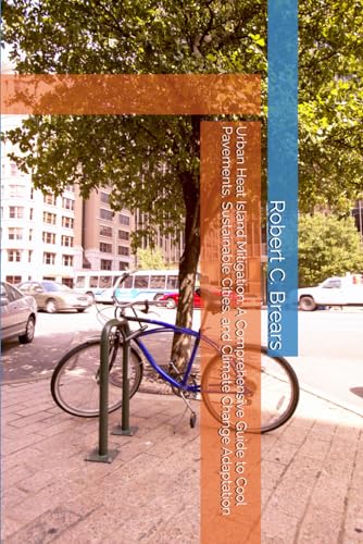 Urban Heat Island Mitigation: A Comprehensive Guide to Cool Pavements, Sustainable Cities, and Climate Change Adaptation von Independently published