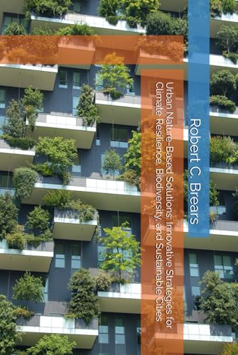 Urban Nature-Based Solutions: Innovative Strategies for Climate Resilience, Biodiversity, and Sustainable Cities von Independently published