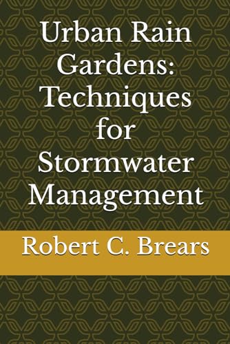 Urban Rain Gardens: Techniques for Stormwater Management Urban Rain Gardens: Techniques for Stormwater Management von Independently published