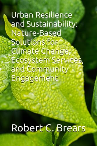 Urban Resilience and Sustainability: Nature-Based Solutions for Climate Change, Ecosystem Services, and Community Engagement (Nature-Based Solutions ... to Restoration, Conservation, and Resilience) von Independently published