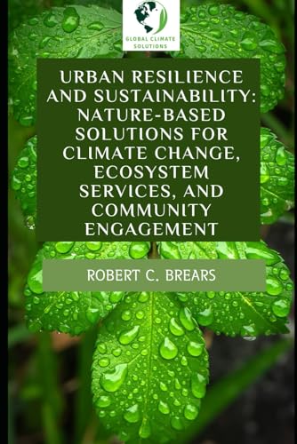 Urban Resilience and Sustainability: Nature-Based Solutions for Climate Change, Ecosystem Services, and Community Engagement