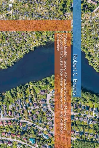 Water Quality Trading: A Practical Guide to Market-Based Solutions for Sustainable Water Management and Pollution Reduction Water Quality Trading: A Practical Guide to Market-Based Solutions for Sustainable Water Management and Pollution Reduction von Our Future Water