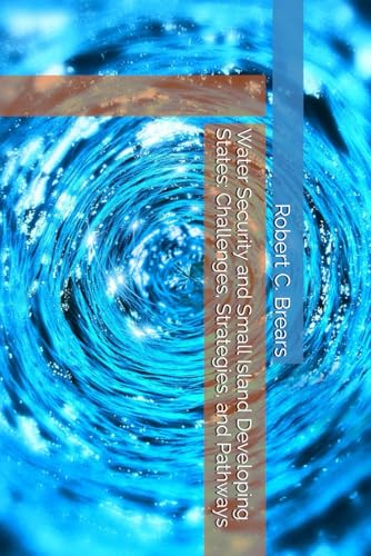 Water Security and Small Island Developing States: Challenges, Strategies, and Pathways Water Security and Small Island Developing States: Challenges, Strategies, and Pathways von Our Future Water
