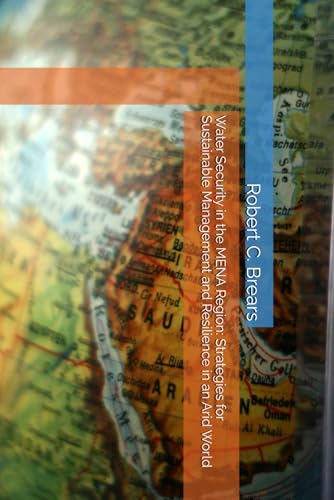 Water Security in the MENA Region: Strategies for Sustainable Management and Resilience in an Arid World Water Security in the MENA Region: Strategies for Sustainable Management and Resilience in an Arid World von Our Future Water