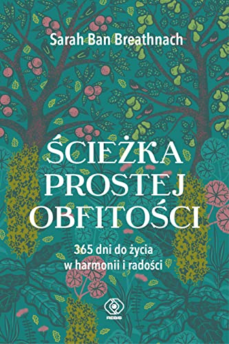 Ścieżka prostej obfitości: 365 dni do życia w harmonii i radości