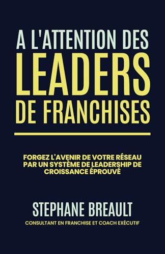 À l'attention des leaders de franchises: Forgez l'avenir de votre réseau par un système de leadership de croissance éprouvé von Million Dollar Author