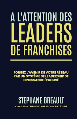 À l'attention des leaders de franchises: Forgez l'avenir de votre réseau par un système de leadership de croissance éprouvé von Million Dollar Author