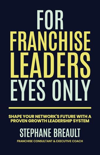 For Franchise Leaders Eyes Only: Shape your network's future with a proven growth leadership system von Million Dollar Author