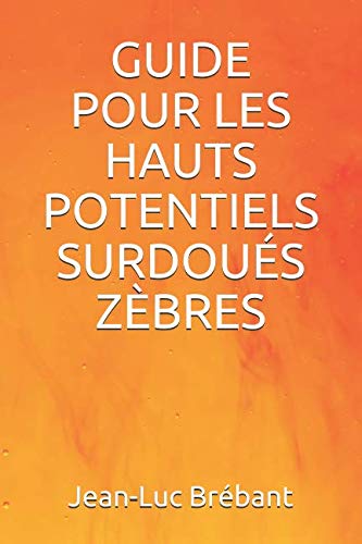 Guide pour les: Hauts Potentiels Surdoués Zèbres (Développement personnel) von Independently published