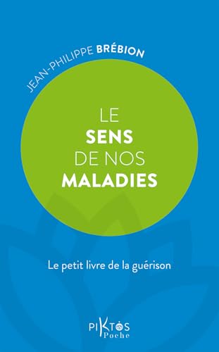 Le Sens de nos maladies – Le petit livre de la guérison Le Sens de nos maladies – Le petit livre de la guérison von PIKTOS POCHE