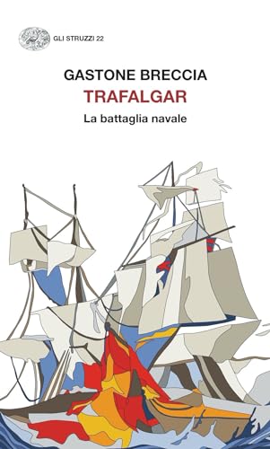 Trafalgar. La battaglia navale (Gli struzzi) von Einaudi