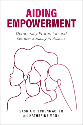 Aiding Empowerment: Democracy Promotion and Gender Equality in Politics (Carnegie Endowment for International Peace) von Oxford University Press Inc