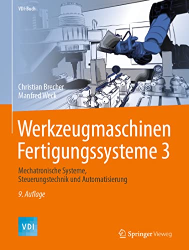 Werkzeugmaschinen Fertigungssysteme 3: Mechatronische Systeme, Steuerungstechnik und Automatisierung (VDI-Buch, Band 3)