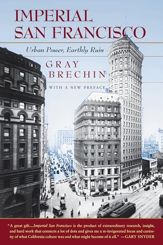 Imperial San Francisco: Urban Power, Earthly Ruin (California Studies in Critical Human Geography, 3, Band 3) von University of California Press