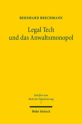 Legal Tech und das Anwaltsmonopol: Die Zulässigkeit von Rechtsdienstleistungen im nationalen, europäischen und internationalen Kontext (SRDi, Band 7)