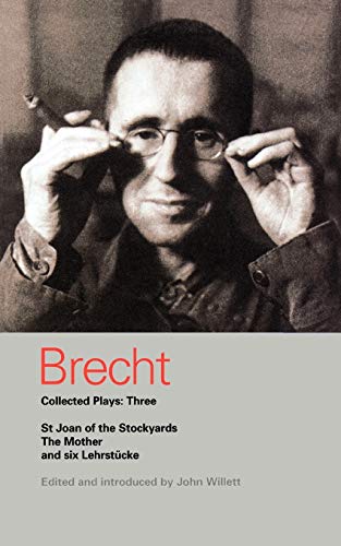 Brecht Collected Plays: "St Joan", "Mother", "Lindbergh's Flight", "Baden-Baden", "He Said Yes", ... and Curi" Vol 3 (Methuen World Classics)