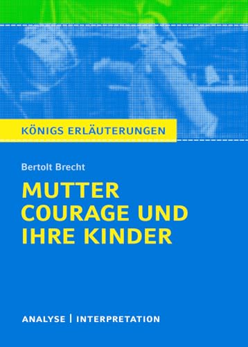 Königs Erläuterungen: Textanalyse und Interpretation zu Brecht. Mutter Courage und ihre Kinder. Alle erforderlichen Infos für Abitur, Matura, Klausur und Referat plus Musteraufgaben mit Lösungen