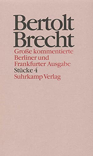 Werke. Große kommentierte Berliner und Frankfurter Ausgabe. 30 Bände (in 32 Teilbänden) und ein Registerband: Band 4: Stücke 4. Die Spitzköpfe und die ... Kleinbürger. Die Horatier und die Kuratier