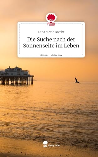 Die Suche nach der Sonnenseite im Leben. Life is a Story - story.one von story.one publishing