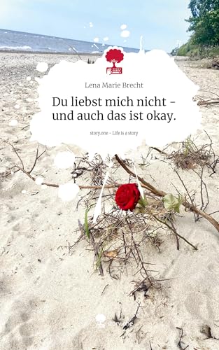 Du liebst mich nicht - und auch das ist okay.. Life is a Story - story.one von story.one publishing