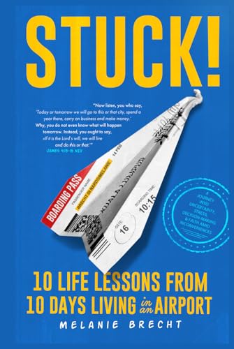 STUCK!: 10 Life Lessons from 10 Days Living in an Airport: A Journey into Uncertainty, Stress, Decision-Making & Faith Amid Inconveniences STUCK!: 10 Life Lessons from 10 Days Living in an Airport: A Journey into Uncertainty, Stress, Decision-Making & Faith Amid Inconveniences von Independently published