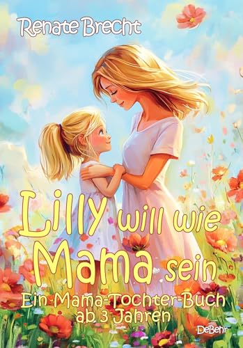 Lilly will wie Mama sein - Ein Mama-Tochter-Buch ab 3 Jahren von Verlag DeBehr
