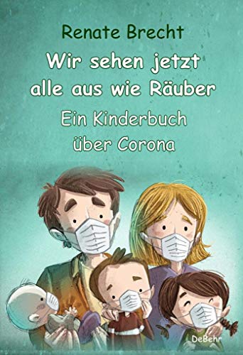 Wir sehen jetzt alle aus wie Räuber - Ein Kinderbuch über Corona von DeBehr, Verlag