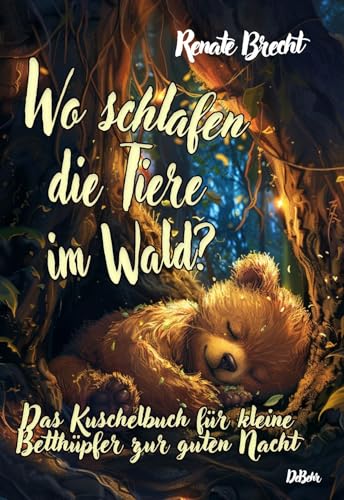 Wo schlafen die Tiere im Wald? Das Kuschelbuch für kleine Betthüpfer zur guten Nacht von DeBehr