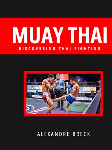 MUAY THAI: DISCOVERING THAI FIGHTING von Independently published