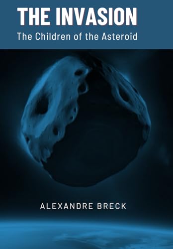 THE INVASION: The Children of the Asteroid von Independently published