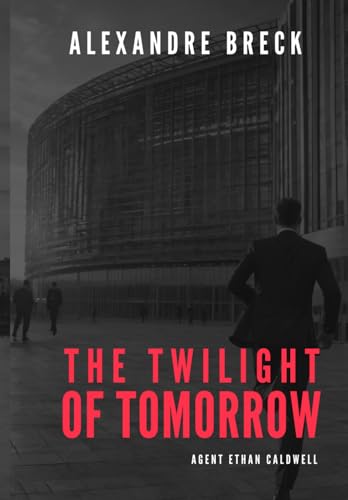 THE TWILIGHT OF TOMORROW: Agent Ethan Caldwell von Independently published