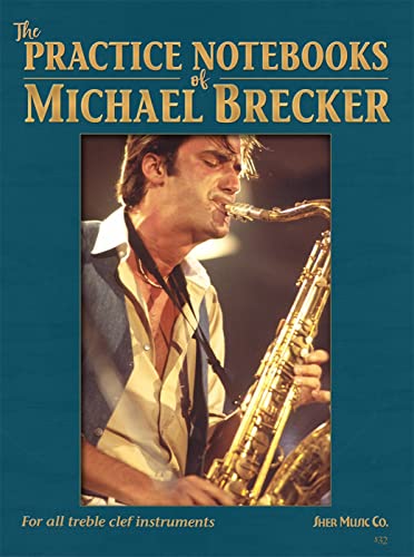 The Practice Notebooks of Michael Brecker: For all Treble clef instruments von Sher Music Co