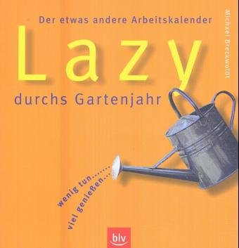 Lazy durchs Gartenjahr: Der etwas andere Arbeitskalender. Wenig tun – viel geniessen