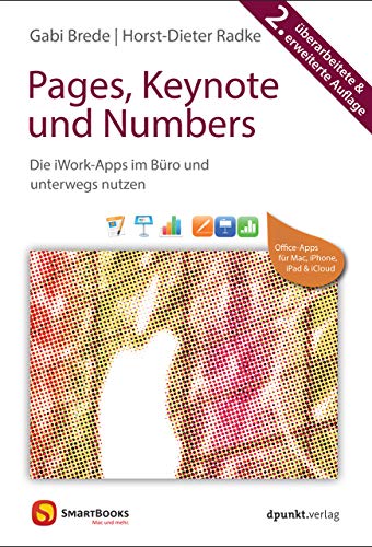 Pages, Keynote und Numbers: Die iWork-Apps im Büro und unterwegs nutzen (Edition SmartBooks) von Dpunkt; Smartbooks