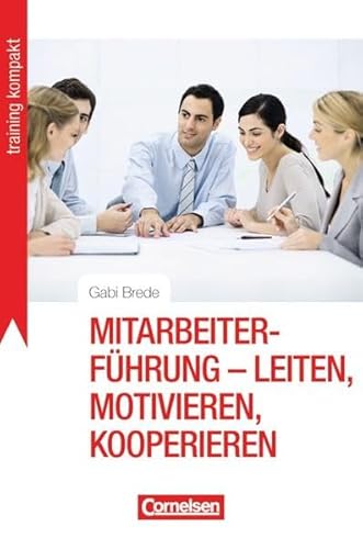 Training kompakt: Mitarbeiterführung - leiten, motivieren, kooperieren von Cornelsen Scriptor