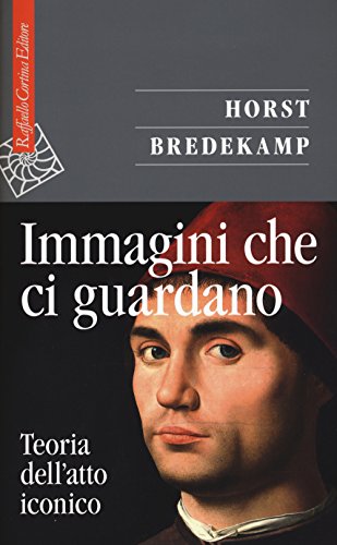 Immagini che ci guardano. Teoria dell'atto iconico von Raffaello Cortina Editore